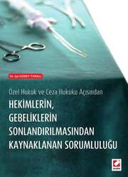 Seçkin Yayıncılık - Seçkin Yayıncılık Özel Hukuk ve Ceza Hukuku AçısındanHekimlerin Gebeliklerin Sonlandırılmasından Kaynaklanan Sorumluluğu