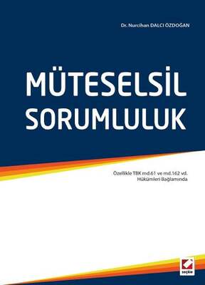 Seçkin Yayıncılık Müteselsil Sorumluluk Özellikle TBK md.61 ve md.162 vd. Hükümleri Bağlamında - 1