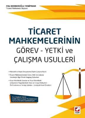 Seçkin Yayıncılık Ticaret Mahkemelerinin Görev - Yetki ve Çalışma Usulleri - 1