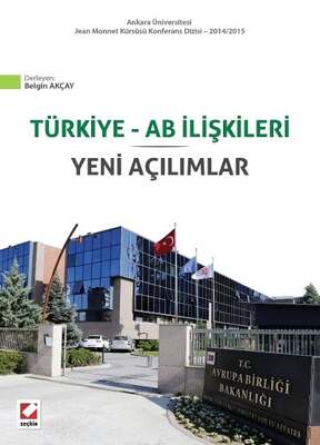 Seçkin Yayıncılık Ankara Üniversitesi Jean Monnet Kürsüsü Konferans Dizisi - 2014/2015Türkiye - AB İlişkileri Yeni Açılımlar - 1