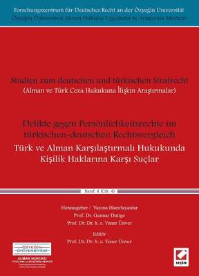 Seçkin Yayıncılık Türk ve Alman Karşılaştırmalı Hukukunda Kişilik Haklarına Karşı Suçlar Delikte gegen Persönlichkeitsrechte im türkischen-deutschen Rechtsvergleich Cilt: 4 - 1