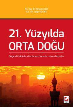 Seçkin Yayıncılık 21. Yüzyılda Orta Doğu Bölgesel Politikalar - Uluslararası Sorunlar - Küresel Aktörler - 1