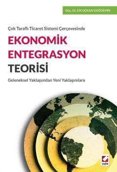 Seçkin Yayıncılık Çok Taraflı Ticaret Sistemi ÇerçevesindeEkonomik Entegrasyon Teorisi Geleneksel Yaklaşımdan Yeni Yaklaşımlara - 1