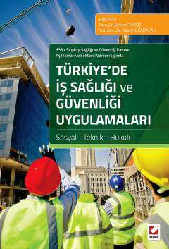 Seçkin Yayıncılık 6331 Sayılı İş Sağlığı ve Güvenliği Kanunu Açıklamalı ve Sektörel Veriler Işığında Türkiye’de İş Sağlığı ve Güvenliği Uygulamaları Sosyal - Teknik - Hukuk - 1