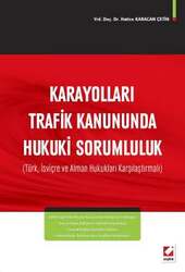 Seçkin Yayıncılık Karayolları Trafik Kanununda Hukuki Sorumluluk Türk, İsviçre ve Alman Hukukları Karşılaştırmalı - Seçkin Yayıncılık
