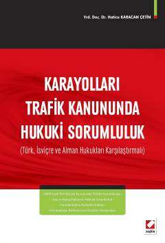 Seçkin Yayıncılık Karayolları Trafik Kanununda Hukuki Sorumluluk Türk, İsviçre ve Alman Hukukları Karşılaştırmalı - 1