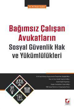 Seçkin Yayıncılık Bağımsız Çalışan Avukatların Sosyal Güvenlik Hak ve Yükümlülükleri - 1