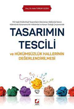 Seçkin Yayıncılık Tasarımın Tescili ve Hükümsüzlük Hallerinin Değerlendirilmesi 554 Sayılı Endüstriyel Tasarımların Korunması Hakkında Kanun Hükmünde Kararnamenin Hükümleri ve Kanun Taslağı Çerçevesinde - 1