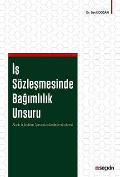 Seçkin Yayıncılık İş Sözleşmesinde Bağımlılık Unsuru Atipik İş İlişkileri Açısından Değerlendirilmesi - 1