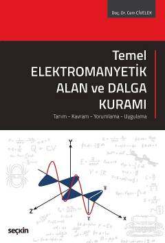 Seçkin Yayıncılık Temel Elektromanyetik Alan ve Dalga Kuramı Tanım - Kavram - Yorumlama - Uygulama - 1
