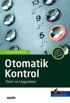 Seçkin Yayıncılık MATLAB® Uygulamalı Örnekler ile DesteklenmiştirOtomatik Kontrol Teori ve Uygulama - 1