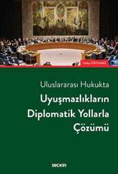 Seçkin Yayıncılık - Seçkin Yayıncılık Uluslararası HukuktaUyuşmazlıkların Diplomatik Yollarla Çözümü