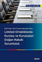 Seçkin Yayıncılık - Seçkin Yayıncılık 6102 Sayılı Türk Ticaret Kanununa Göre Limited Ortaklıklarda Kuruluş ve Kuruluştan Doğan Hukuki Sorumluluk