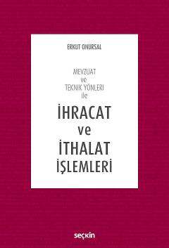 Seçkin Yayıncılık Mevzuat ve Teknik Yönleri ileİhracat ve İthalat İşlemleri - 1