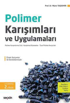 Seçkin Yayıncılık Polimer Karışımları ve Uygulamaları Polimer Karışımlarına Giriş - Karıştırma Ekipmanları - Ticari Polimer Karışımları - 1