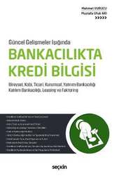 Seçkin Yayıncılık Güncel Gelişmeler IşığındaBankacılıkta Kredi Bilgisi Bireysel, Kobi, Ticari, Kurumsal, Yatırım Bankacılığı Katılım Bankacılığı, Leasing ve Faktoring - Seçkin Yayıncılık