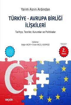 Seçkin Yayıncılık Yarım Asrın ArdındanTürkiye - Avrupa Birliği İlişkileri Tarihçe, Teoriler, Kurumlar ve Politikalar - 1
