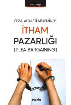 Seçkin Yayıncılık Ceza Adaleti Sisteminde İtham Pazarlığı Plea Bargaining - 1