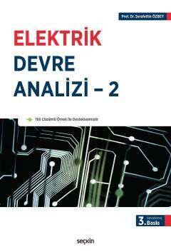 Seçkin Yayıncılık Elektrik Devre Analizi - 2 Sinüzoidal Kaynaklar ve Fazörler - Alternatif Akım Devre Çözüm Yöntemleri - Laplace Dönüşümü ile Devre Analizi - 1