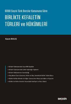 Seçkin Yayıncılık 6098 Sayılı Türk Borçlar Kanununa Göre Birlikte Kefaletin Türleri ve Hükümleri - 1