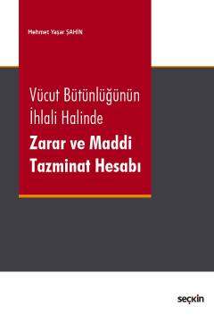 Seçkin Yayıncılık Vücut Bütünlüğünün İhlali Halinde Zarar ve Maddi Tazminat Hesabı - 1