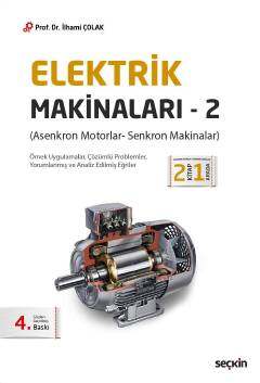 Seçkin Yayıncılık Elektrik Makinaları - 2 Asenkron Motorlar- Senkron Makinalar - 1