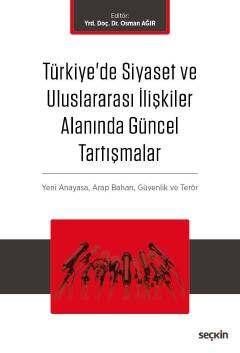 Seçkin Yayıncılık Türkiyede Siyaset ve Uluslararası İlişkiler Alanında Güncel Tartışmalar Yeni Anayasa ve Terör, Arap Baharı, Küreselleşme ve Güvenlik - 1