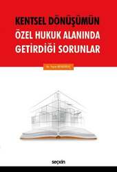 Seçkin Yayıncılık - Seçkin Yayıncılık Kentsel Dönüşümün Özel Hukuk Alanında Getirdiği Sorunlar