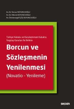 Seçkin Yayıncılık Türkiye Hukuku ve Karşılaştırmalı Hukukta Yargıtay Kararları İle BirlikteBorcun ve Sözleşmenin Yenilenmesi Novatio - Yenileme - 1