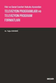 Seçkin Yayıncılık Fikir ve Sanat Eserleri Hukuku AçısındanTelevizyon Programları ve Televizyon Program Formatları - 1