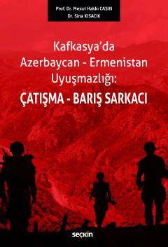 Seçkin Yayıncılık Kafkasyada Azerbaycan-Ermenistan Uyuşmazlığı:Çatışma-Barış Sarkacı - 1