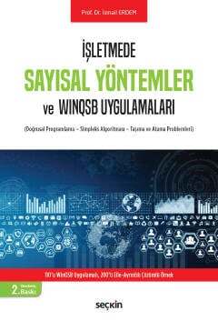 Seçkin Yayıncılık İşletmede Sayısal Yöntemler ve WinQSB Uygulamaları Doğrusal Programlama - Simpleks Algoritması - Taşıma ve Atama Problemleri - 1