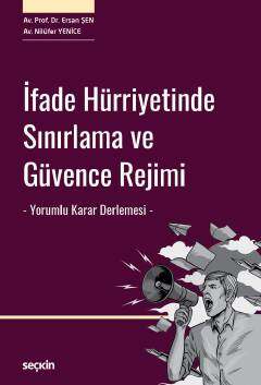 Seçkin Yayıncılık İfade Hürriyetinde Sınırlama ve Güvence Rejimi - Yorumlu Karar Derlemesi - - 1