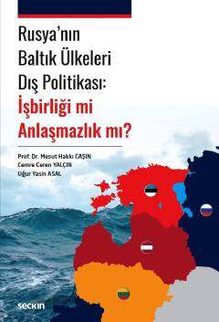 Seçkin Yayıncılık Rusyanın Baltık Ülkeleri Dış Politikası: İşbirliği mi Anlaşmazlık mı - 1