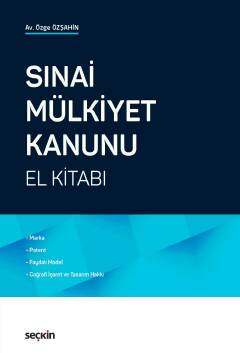 Seçkin Yayıncılık Sınai Mülkiyet Kanunu El Kitabı Marka, Patent, Faydalı Model, Coğrafi İşaret ve Tasarım Hakkı - 1