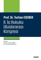 Seçkin Yayıncılık Prof. Dr. Turhan Esener II. İş Hukuku Uluslararası Kongresi - Seçkin Yayıncılık