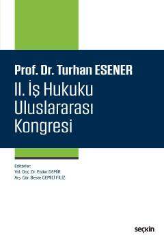 Seçkin Yayıncılık Prof. Dr. Turhan Esener II. İş Hukuku Uluslararası Kongresi - 1