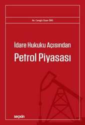 Seçkin Yayıncılık - Seçkin Yayıncılık İdare Hukuku Açısından Petrol Piyasası