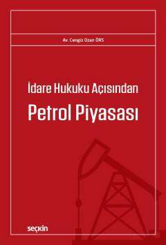 Seçkin Yayıncılık İdare Hukuku Açısından Petrol Piyasası - 1