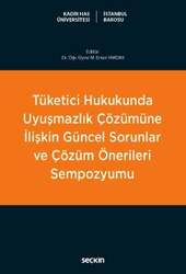 Seçkin Yayıncılık Tüketici Hukukunda Uyuşmazlık Çözümüne İlişkin Güncel Sorunlar ve Çözüm Önerileri Sempozyumu - Seçkin Yayıncılık