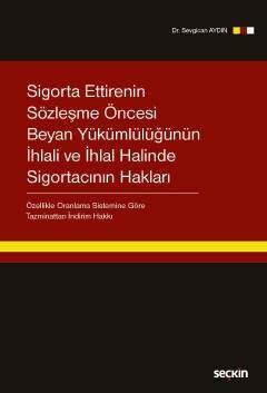 Seçkin Yayıncılık Sigorta Ettirenin Sözleşme Öncesi Beyan Yükümlülüğünün İhlali ve İhlal Halinde Sigortacının Hakları -Özellikle Oranlama Sistemine Göre Tazminattan İndirim Hakkı- - 1