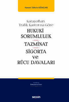 Seçkin Yayıncılık Karayolları Trafik Kanununa GöreHukukî Sorumluluk, Tazminat, Sigorta ve Rücu Davaları - 1