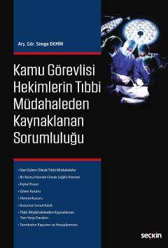 Seçkin Yayıncılık Kamu Görevlisi Hekimlerin Tıbbi Müdahaleden Kaynaklanan Sorumluluğu - 1