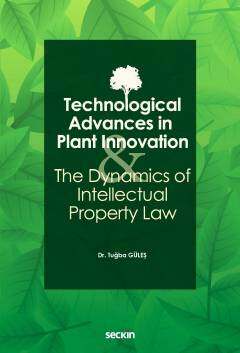 Seçkin Yayıncılık Technological Advances in Plant Innovation and the Dynamics of Intellectual Property Law - 1