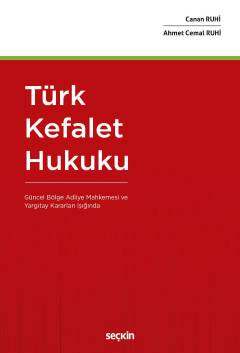 Seçkin Yayıncılık Türk Kefalet Hukuku Güncel Bölge Adliye Mahkemesi ve Yargıtay Kararları Işığında - 1