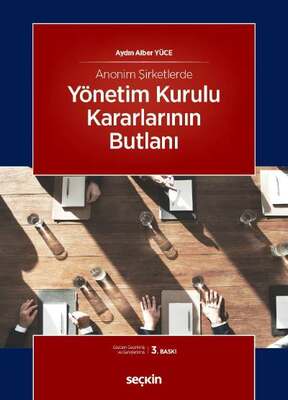 Seçkin Yayıncılık Anonim Şirketlerde Yönetim Kurulu Kararlarının Butlanı - 1