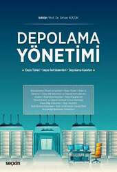 Seçkin Yayıncılık Depolama Yönetimi Depo Türleri-Depo Raf Sistemleri-Depolama Kararları - Seçkin Yayıncılık