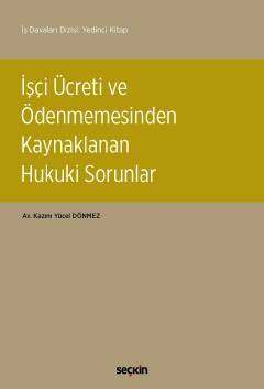 Seçkin Yayıncılık İş Davaları Dizisi: Yedinci Kitapİşçi Ücreti ve Ödenmemesinden Kaynaklanan Hukuki Sorunlar - 1