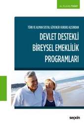 Seçkin Yayıncılık - Seçkin Yayıncılık Türk ve Alman Sosyal Güvenlik Hukuku Açısından Devlet Destekli Bireysel Emeklilik Programları