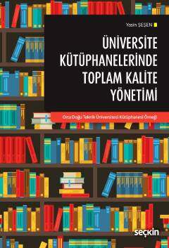 Seçkin Yayıncılık Üniversite Kütüphanelerinde Toplam Kalite Yönetimi Orta Doğu Teknik Üniversitesi Kütüphanesi Örneği - 1